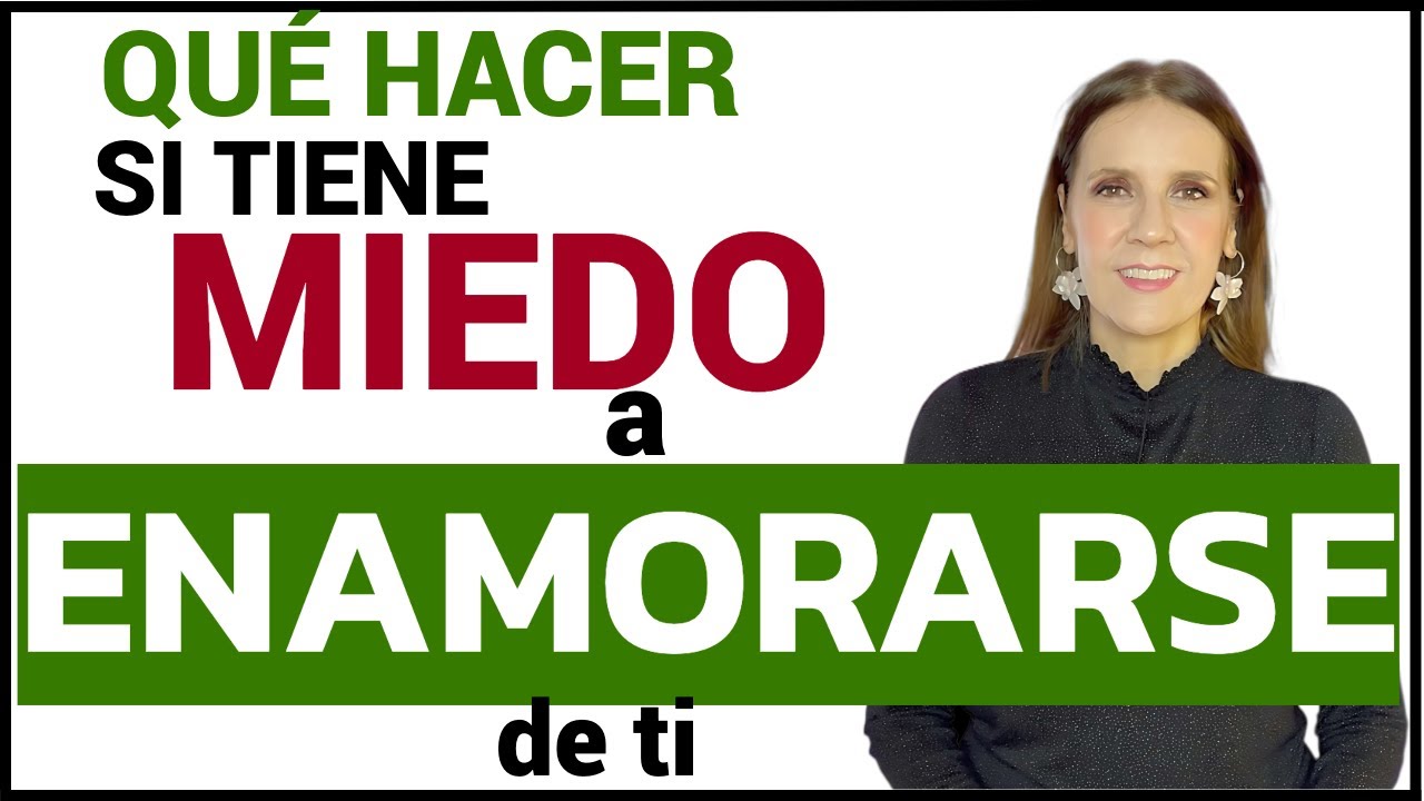 como actúa alguien que tiene miedo a enamorarse