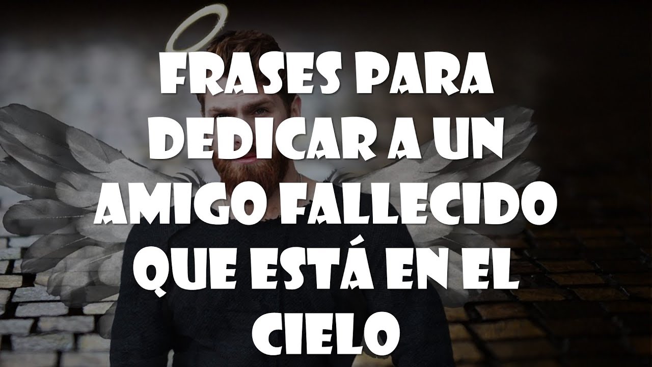 frases para mi mejor amigo que fallecio
