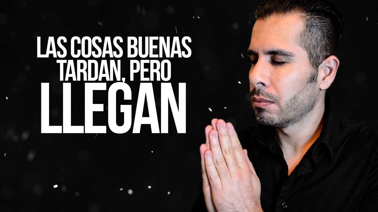 las cosas llegan cuando menos las esperas