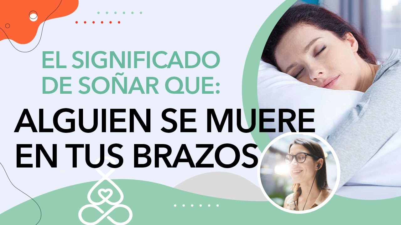 qué significa soñar que alguien muere en tus brazos