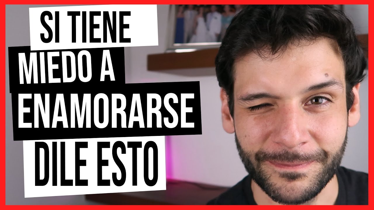como enamorar a un hombre que tiene miedo a enamorarse