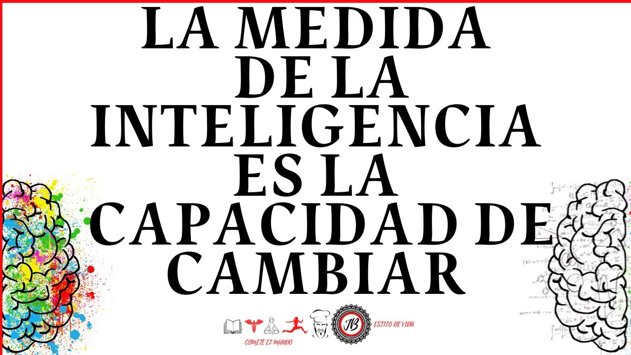 la medida de la inteligencia es la capacidad de cambiar