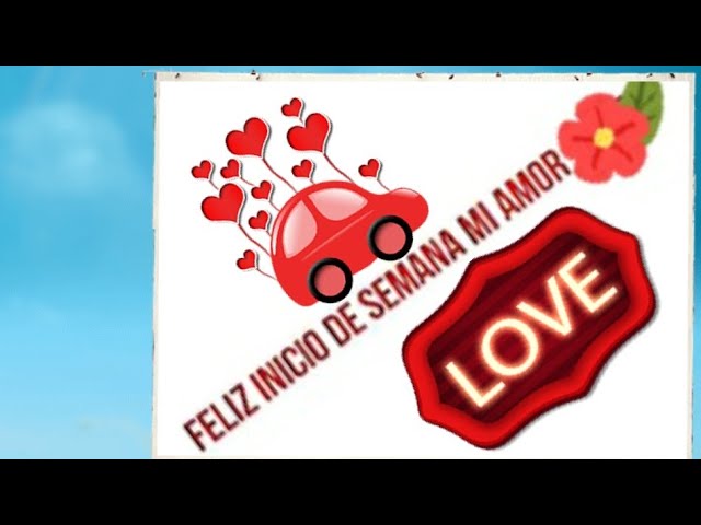 lindo inicio de semana mi amor