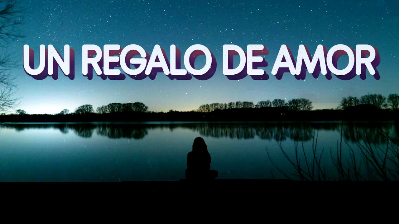 necesitas un regalo de amor letra