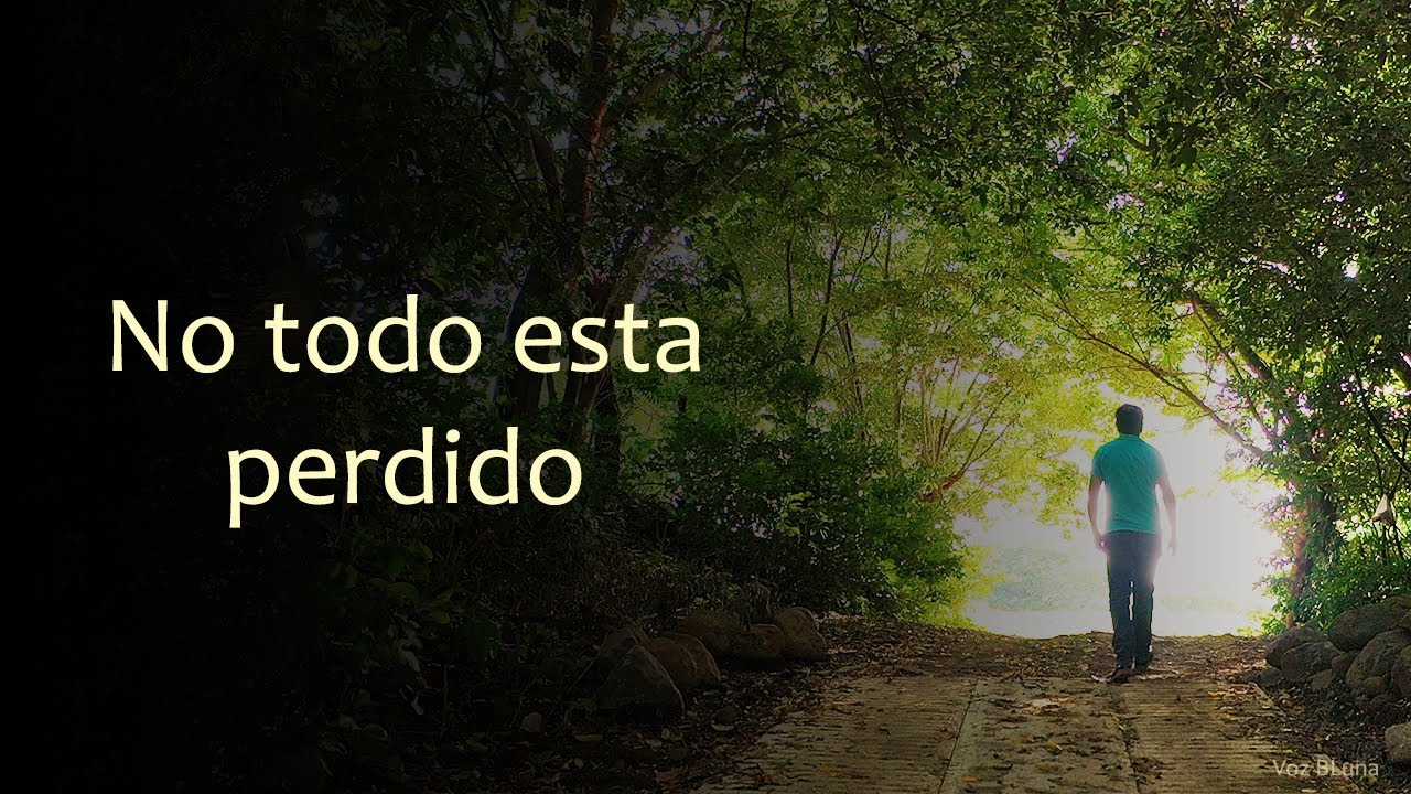 cuando creemos que todo esta perdido