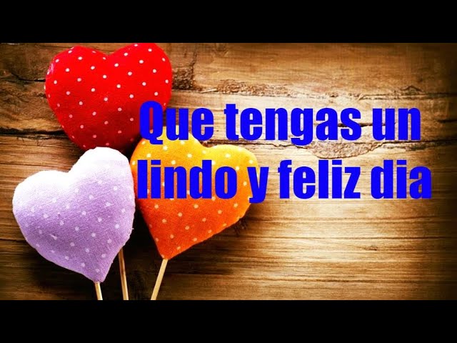 de todo corazon te deseo un lindo dia