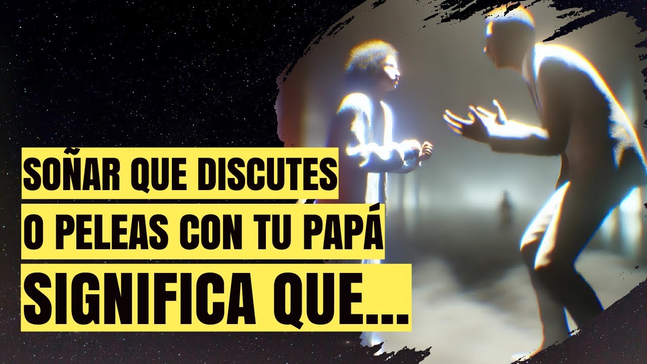 que significa soñar que te peleas con tu papa