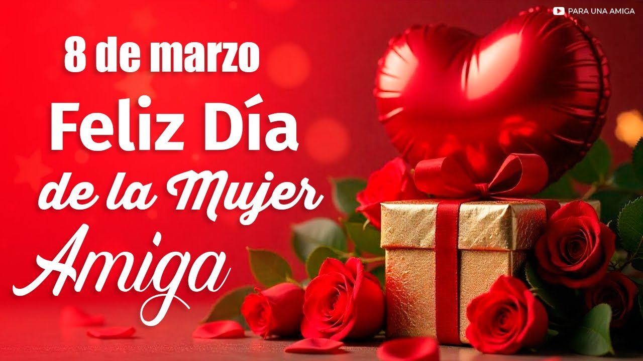 feliz dia de la mujer amiga mia