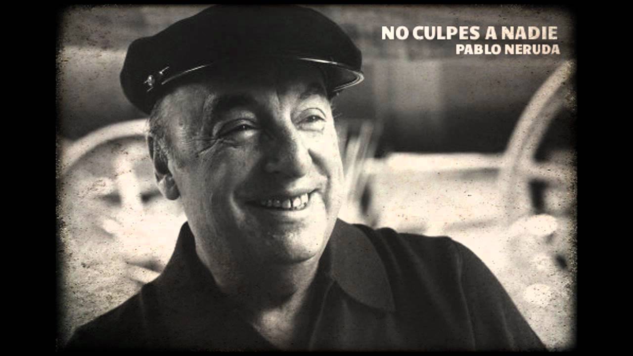 pablo neruda no culpes a nadie