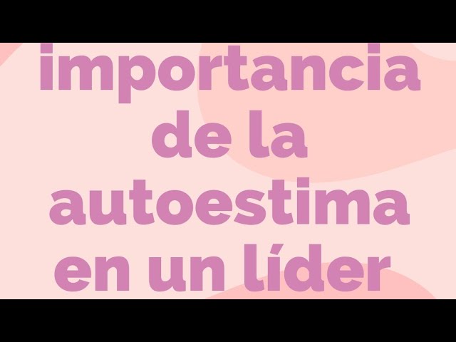 importancia de la autoestima en el liderazgo