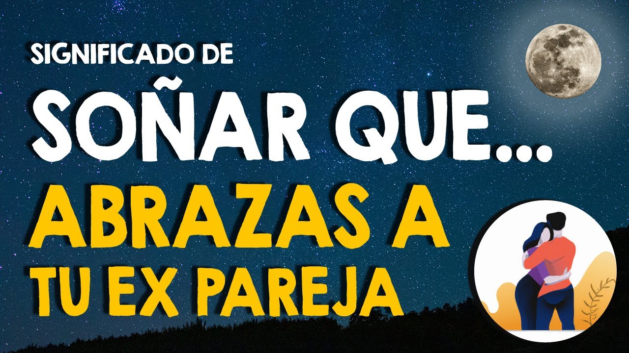soñar que te abraza tu ex